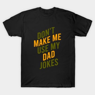 Don't make me use my dad jokes T-Shirt